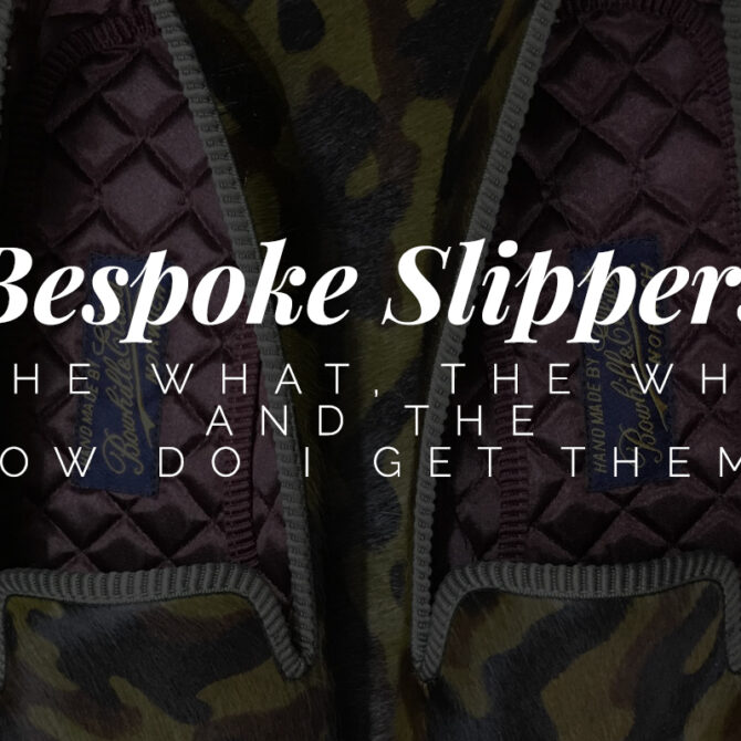 Bespoke Slippers – The What, the Why and the How Do I Get Them